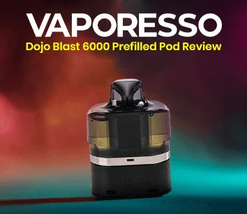 Vaporesso Dojo Blast 6000 Prefilled Pod — A Complete Review & Guide
