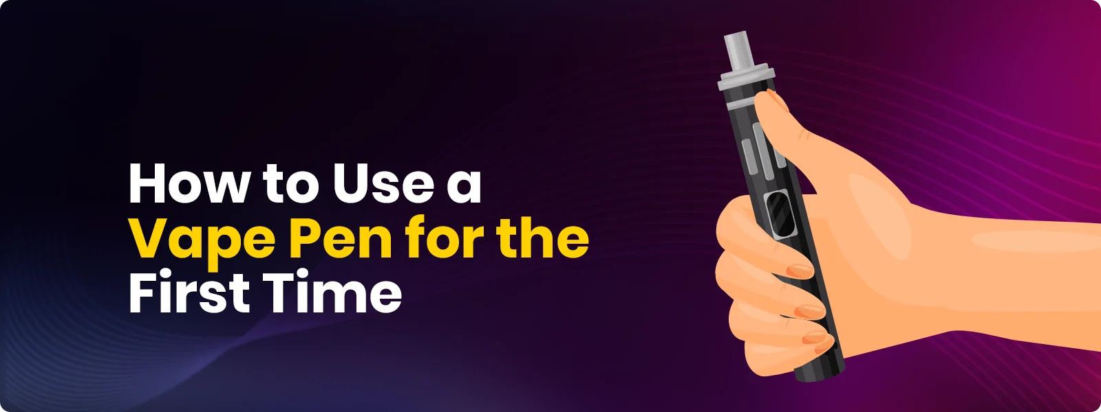How to Use a Vape Pen for the First Time